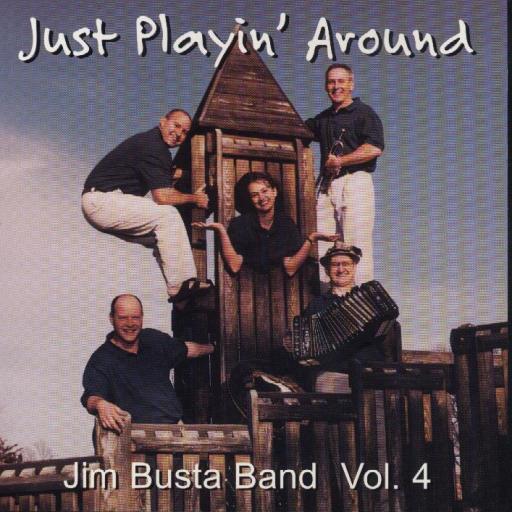 Jim Busta Band Vol. 4 " Just Playin' Around " - Click Image to Close